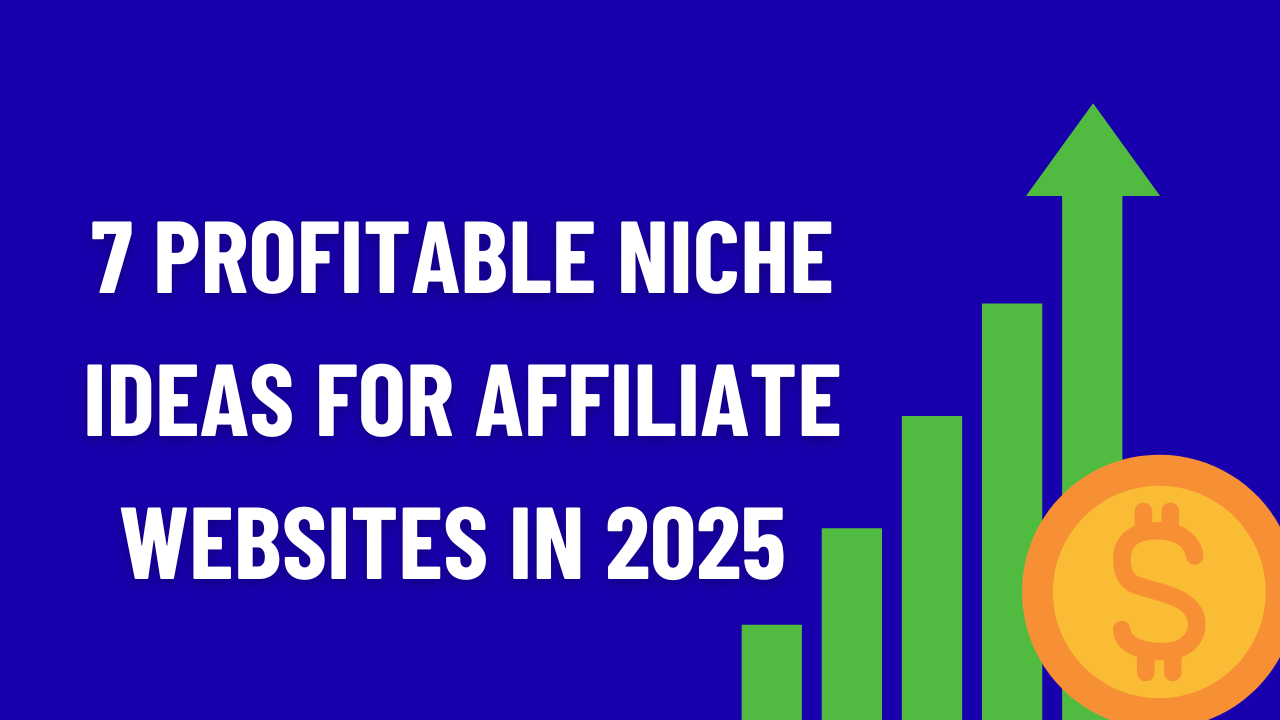 7 Profitable Niche Ideas for Affiliate Websites in 2025 (That Actually Pay)