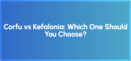 Corfu vs Kefalonia: Which One Should You Choose?