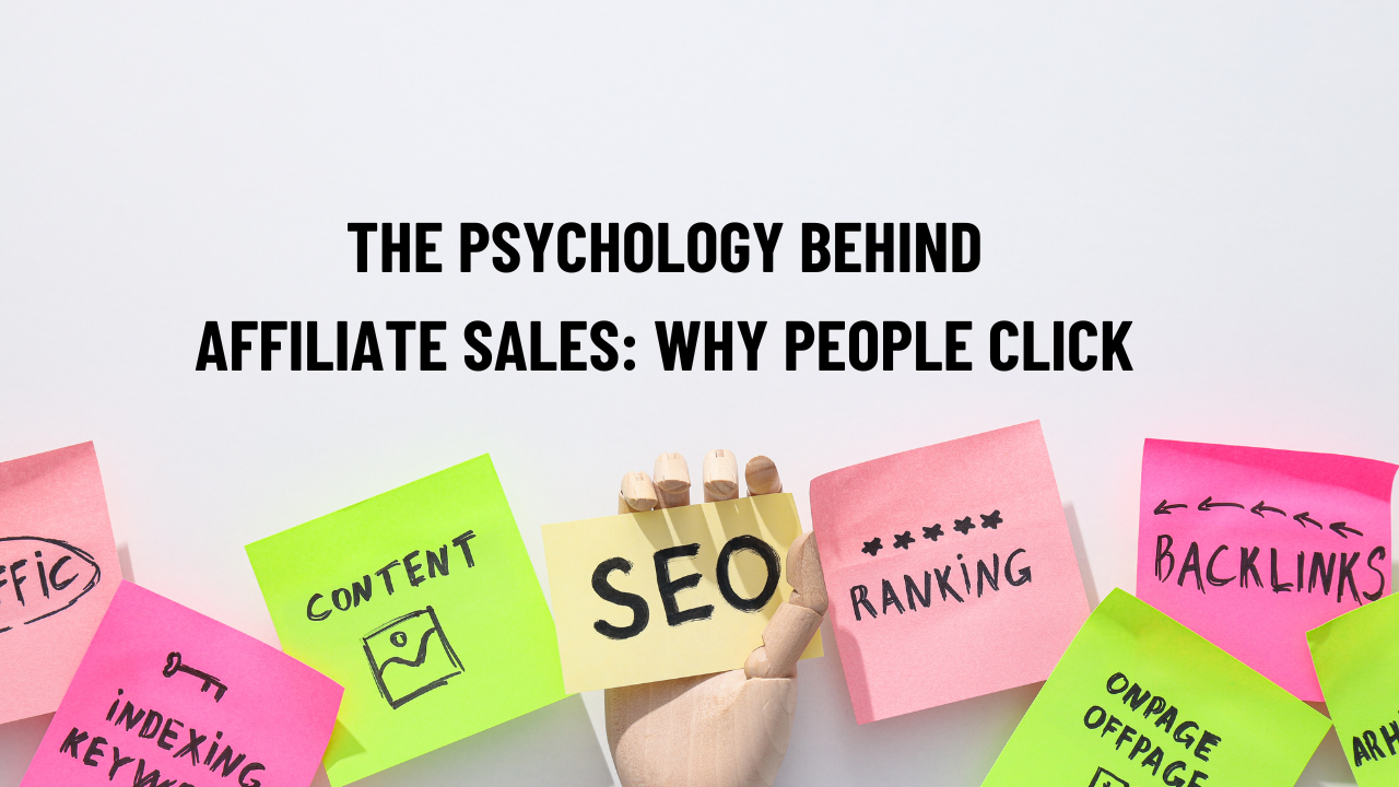 The Psychology Behind Affiliate Sales: Why People Click (and Why They Don’t)