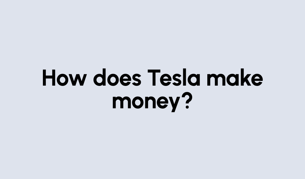 How does Tesla make money?