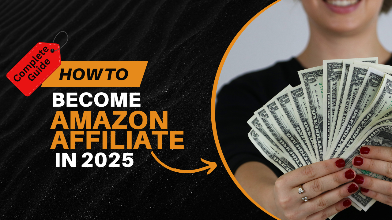 The Complete Guide to Becoming an Amazon Affiliate in 2025