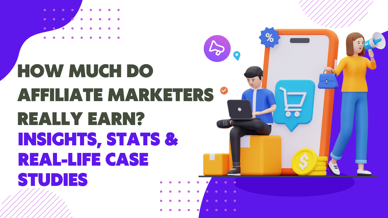 How Much Do Affiliate Marketers Earn? Insights, Stats & Real-Life Case Studies