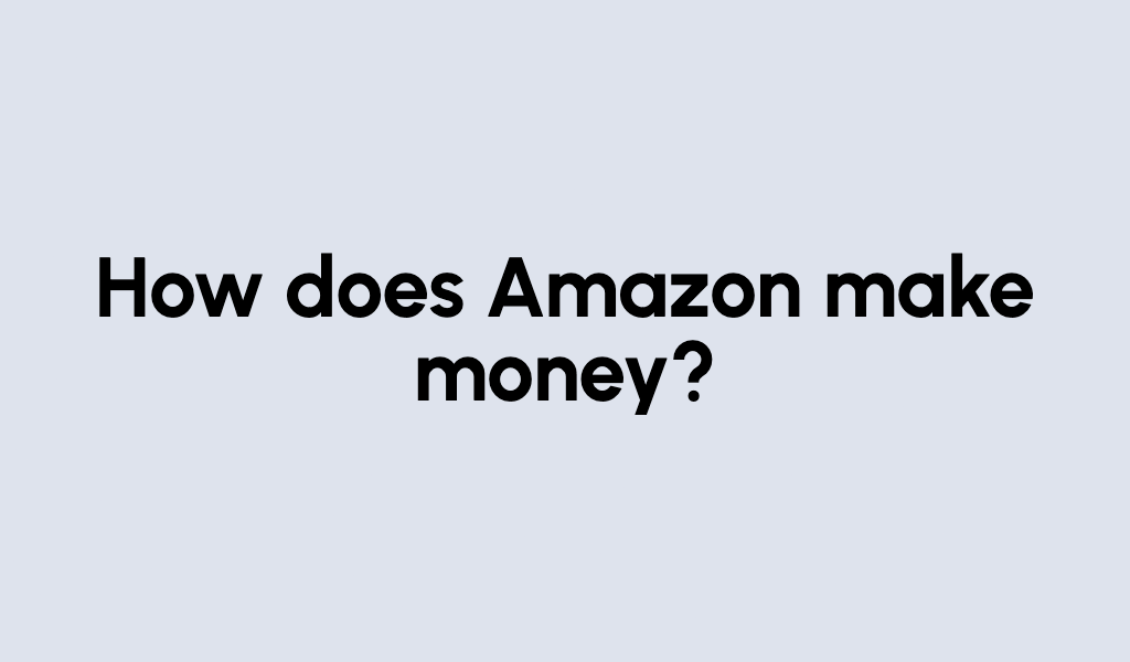 How does Amazon make money?