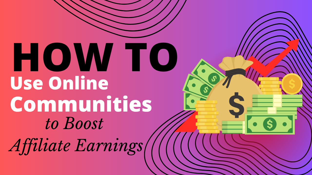 How to Use Online Communities to Boost Your Affiliate Earnings