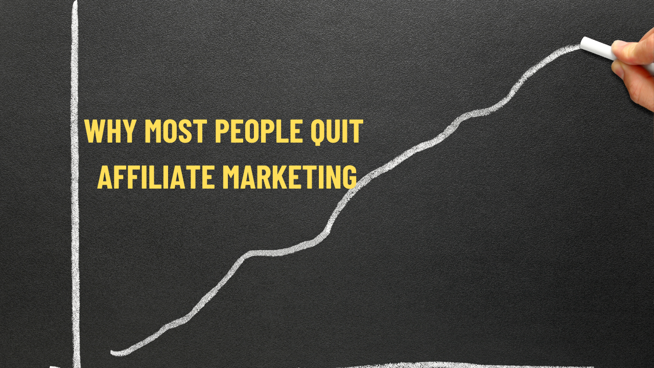 Why Most People Quit Affiliate Marketing (And How I Didn’t)