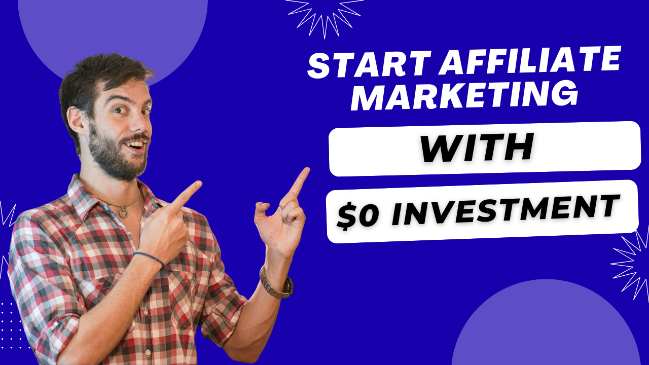 How to Start Affiliate Marketing with Zero Investment: A Beginner’s Blueprint