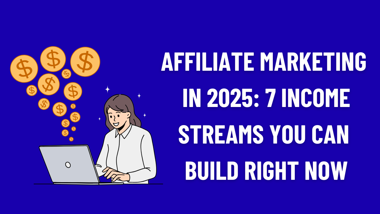 How to Build Multiple Income Streams Through Affiliate Marketing in 2025
